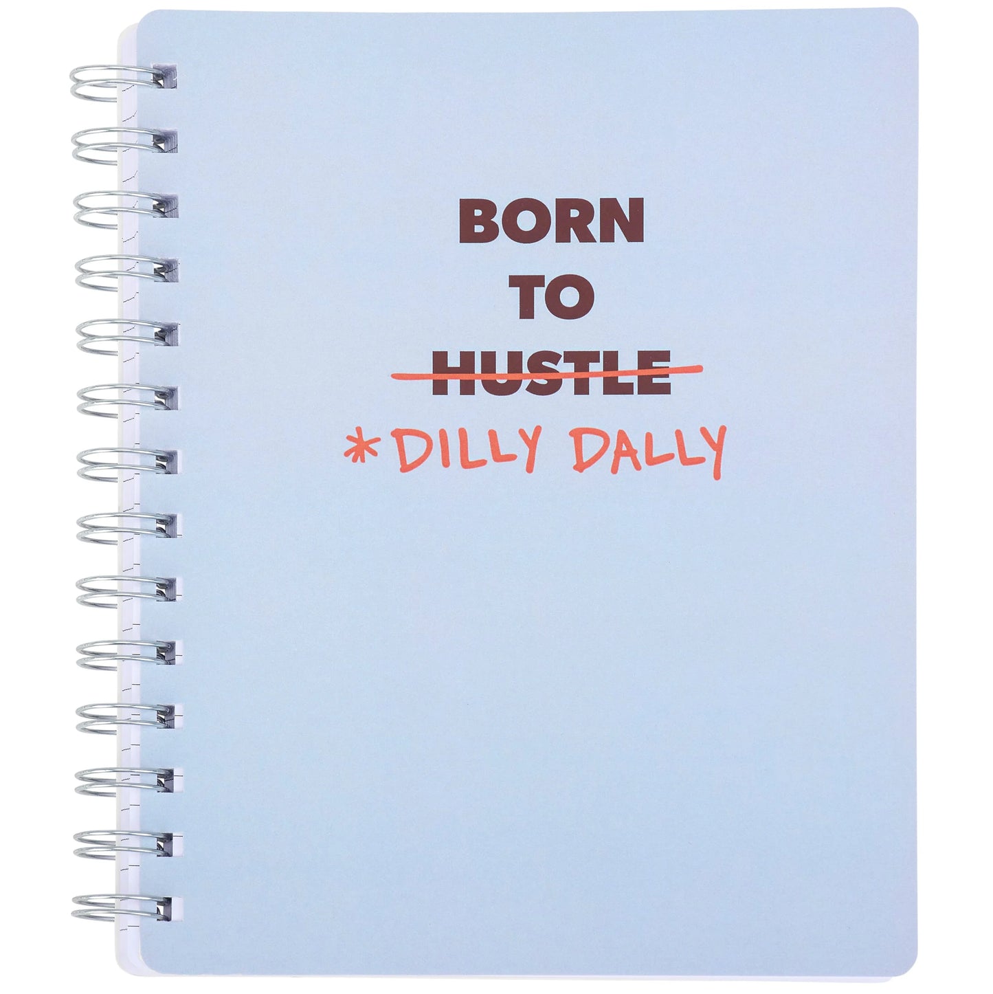 Born to Dilly Dally Spiral Notebook