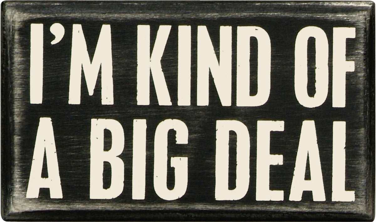 I'm Kind Of A Big Deal Box Sign