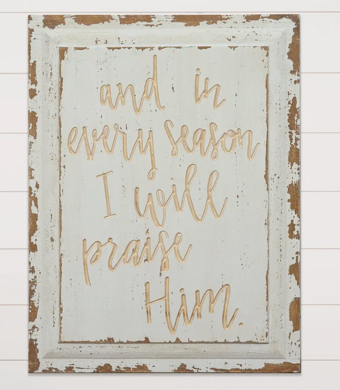 And In Every Season I Will Praise Him - Carved Wooden Sign