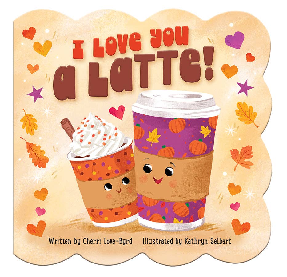 I Love You a Latte – Fall-Themed Novelty Board Book