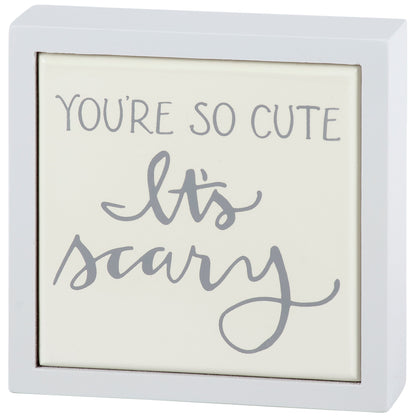 You're So Cute It's Scary Mini Box Sign