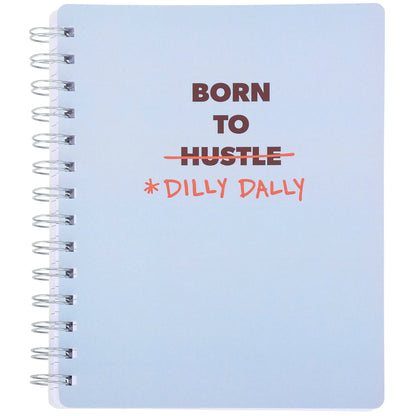 Born to Dilly Dally Spiral Notebook